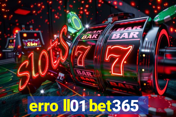 erro ll01 bet365